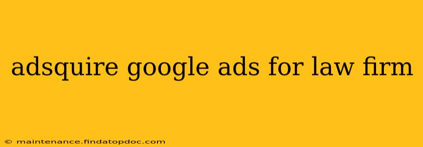 adsquire google ads for law firm