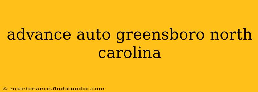 advance auto greensboro north carolina
