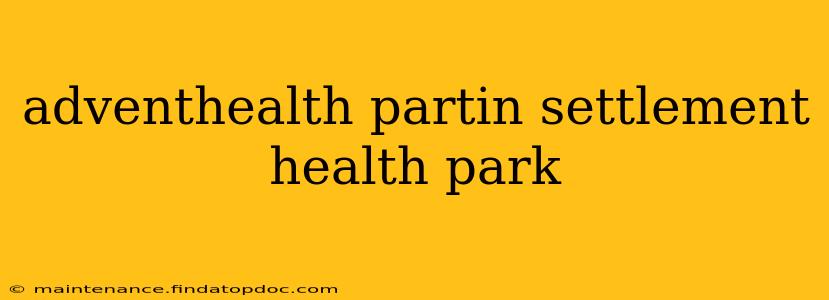 adventhealth partin settlement health park