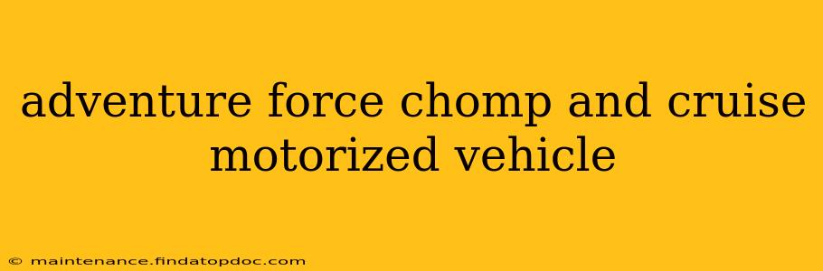 adventure force chomp and cruise motorized vehicle