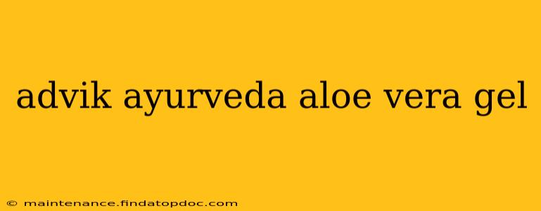 advik ayurveda aloe vera gel