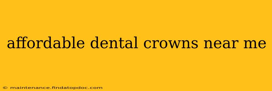 affordable dental crowns near me