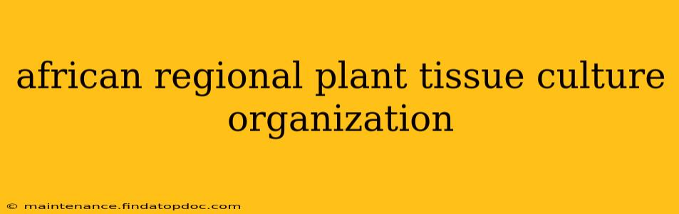 african regional plant tissue culture organization