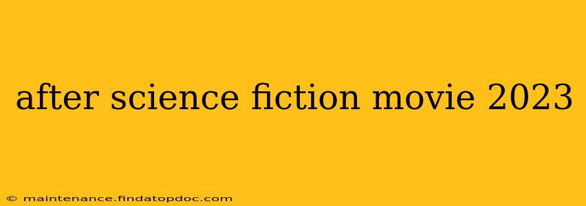 after science fiction movie 2023