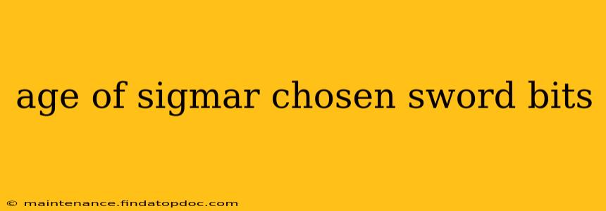 age of sigmar chosen sword bits