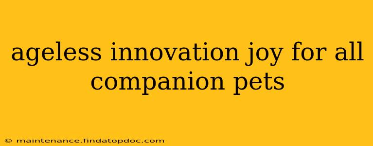 ageless innovation joy for all companion pets