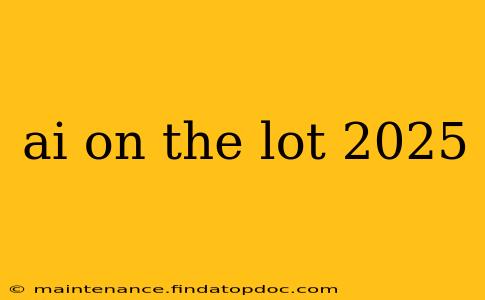 ai on the lot 2025