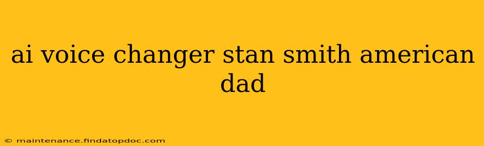 ai voice changer stan smith american dad