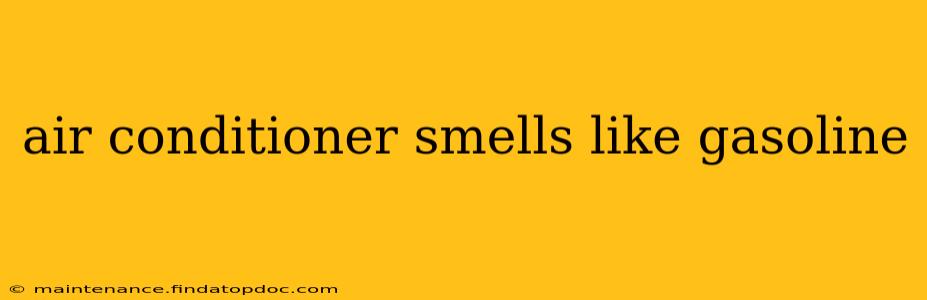 air conditioner smells like gasoline