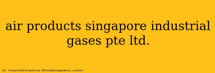 air products singapore industrial gases pte ltd.