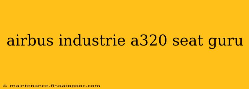 airbus industrie a320 seat guru