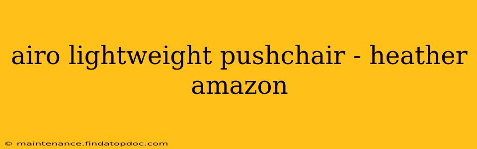 airo lightweight pushchair - heather amazon