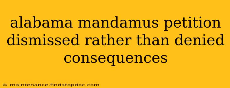 alabama mandamus petition dismissed rather than denied consequences