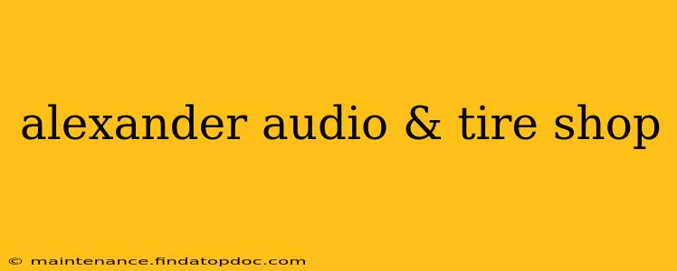 alexander audio & tire shop