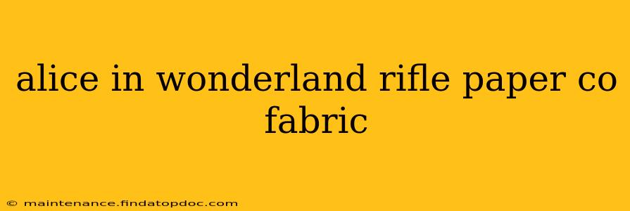 alice in wonderland rifle paper co fabric