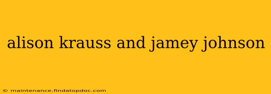alison krauss and jamey johnson