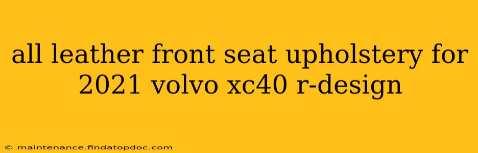 all leather front seat upholstery for 2021 volvo xc40 r-design