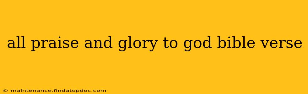 all praise and glory to god bible verse