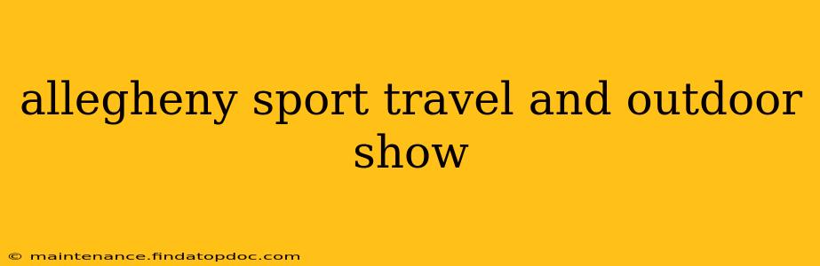 allegheny sport travel and outdoor show