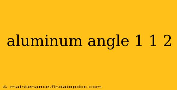 aluminum angle 1 1 2
