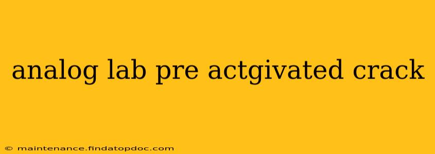 analog lab pre actgivated crack