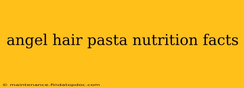angel hair pasta nutrition facts