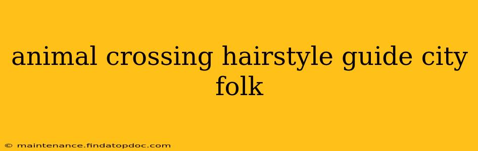 animal crossing hairstyle guide city folk