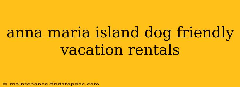 anna maria island dog friendly vacation rentals
