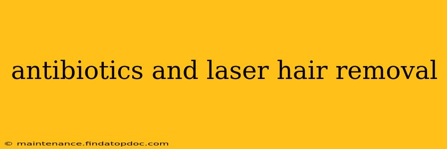 antibiotics and laser hair removal