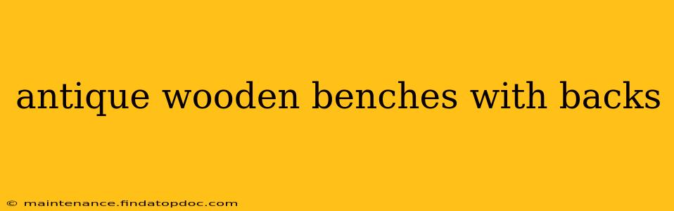 antique wooden benches with backs