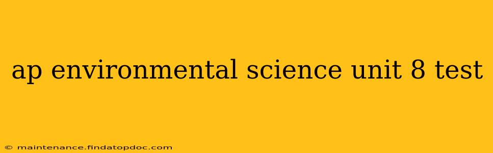 ap environmental science unit 8 test
