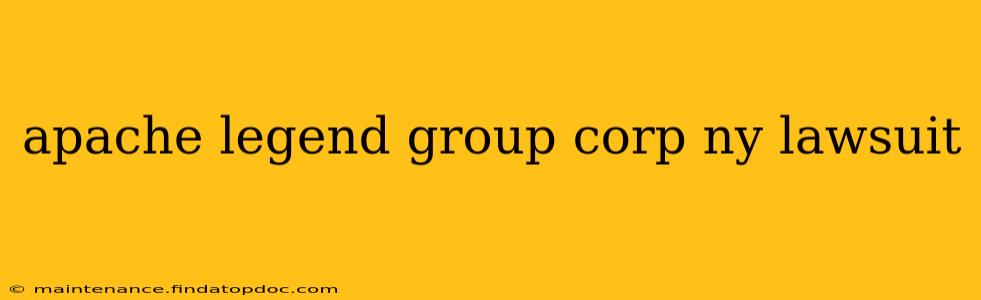 apache legend group corp ny lawsuit