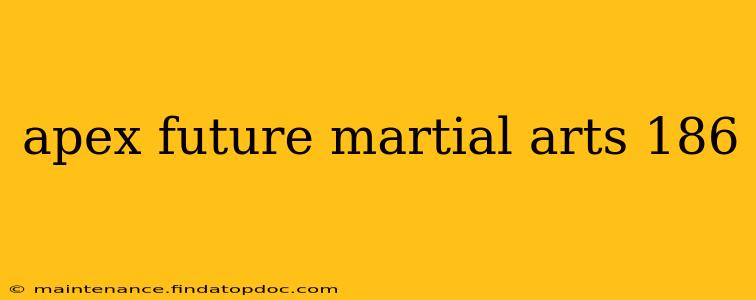 apex future martial arts 186