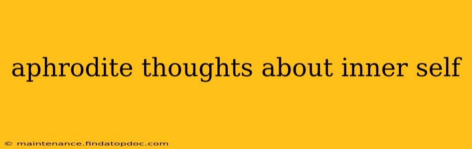 aphrodite thoughts about inner self