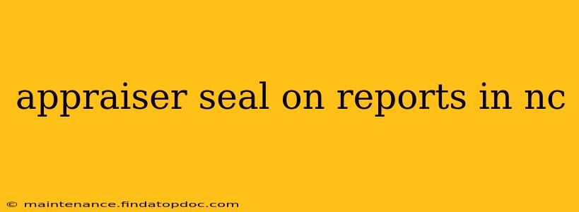 appraiser seal on reports in nc