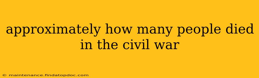 approximately how many people died in the civil war