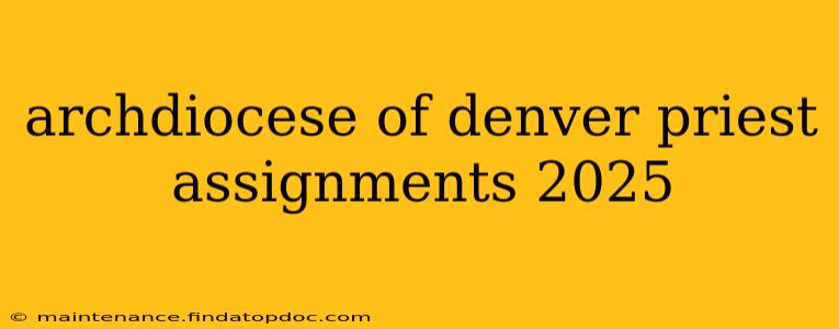 archdiocese of denver priest assignments 2025