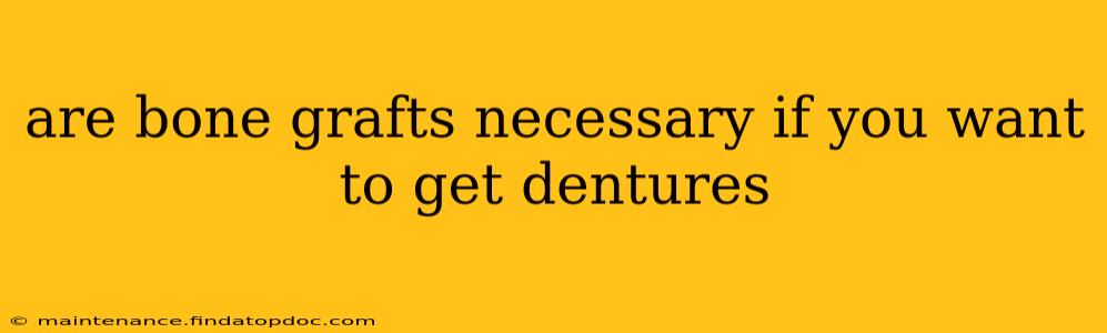 are bone grafts necessary if you want to get dentures