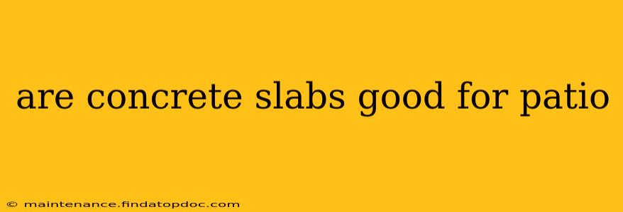 are concrete slabs good for patio