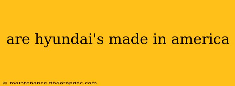 are hyundai's made in america