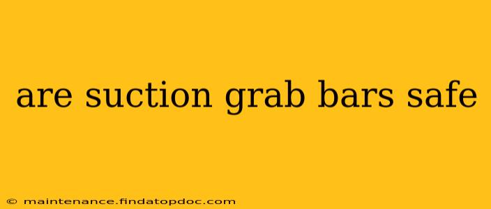 are suction grab bars safe