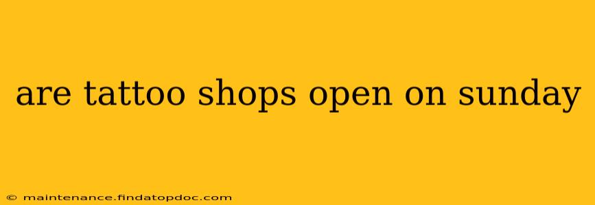 are tattoo shops open on sunday