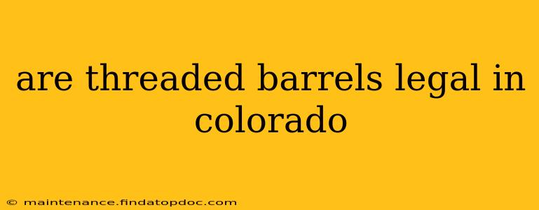 are threaded barrels legal in colorado
