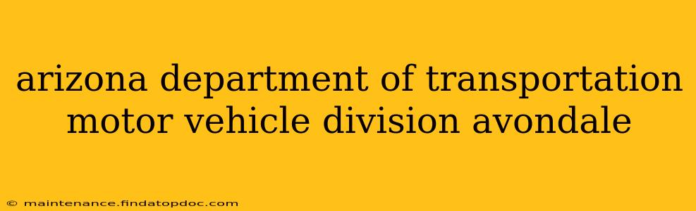 arizona department of transportation motor vehicle division avondale