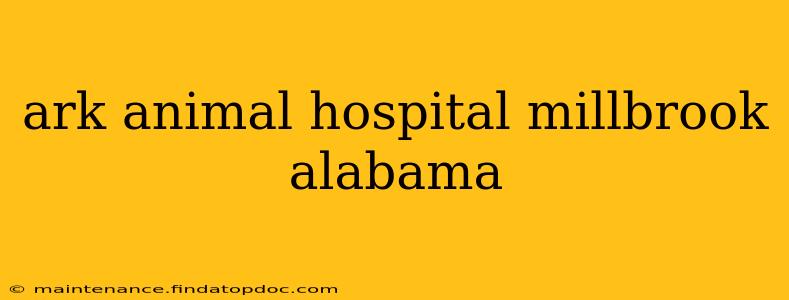 ark animal hospital millbrook alabama