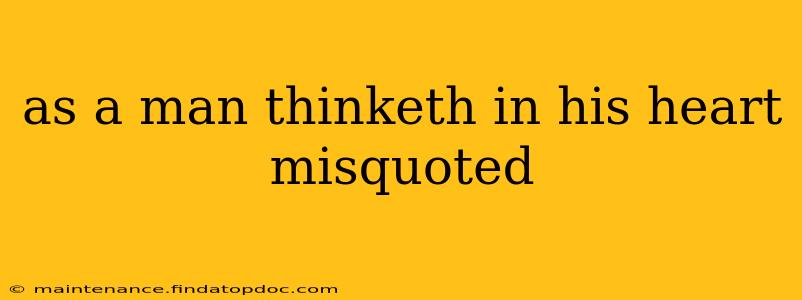 as a man thinketh in his heart misquoted