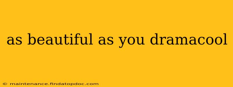 as beautiful as you dramacool