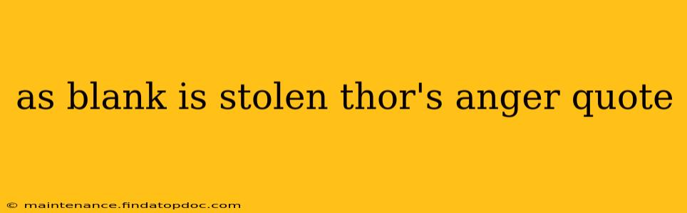 as blank is stolen thor's anger quote