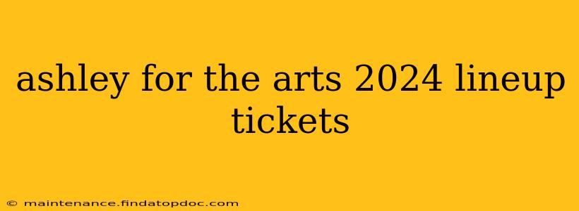 ashley for the arts 2024 lineup tickets