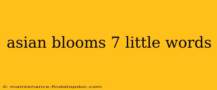 asian blooms 7 little words